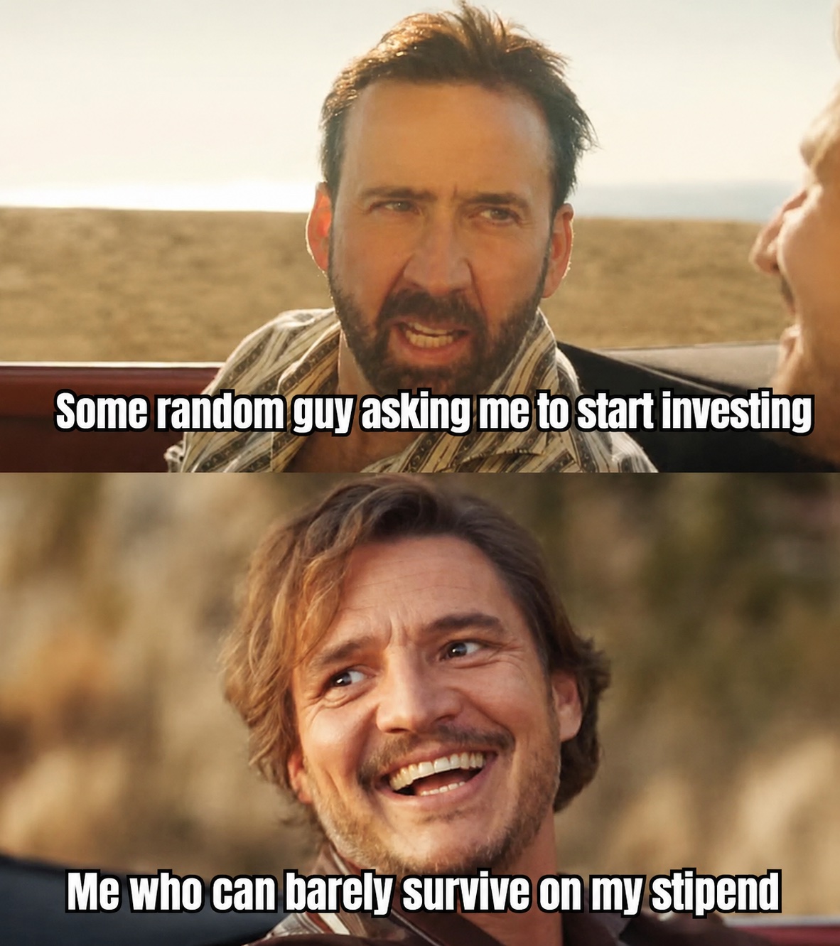 Two-panel meme: Nicolas Cage looking stressed with text 'Some random guy asking me to start investing'; Pedro Pascal laughing with text 'Me who can barely survive on my stipend'.